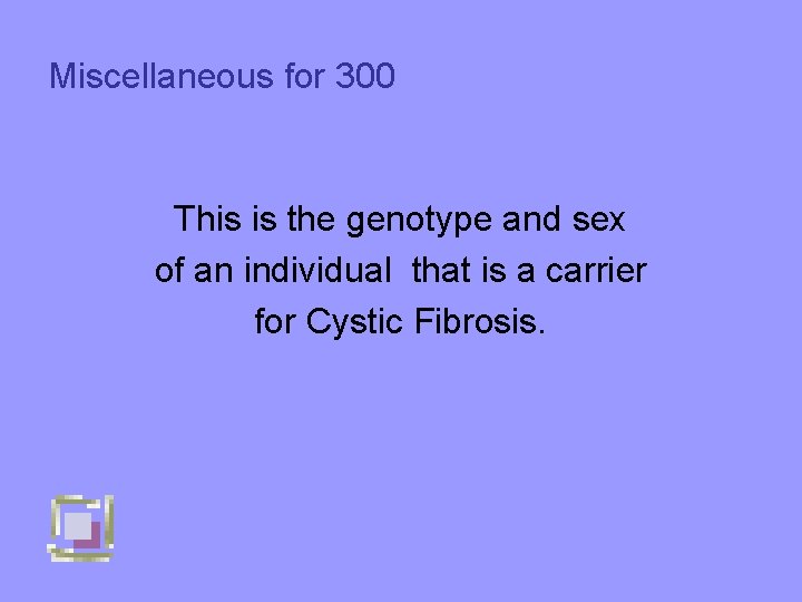 Miscellaneous for 300 This is the genotype and sex of an individual that is