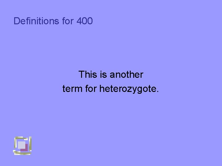 Definitions for 400 This is another term for heterozygote. 