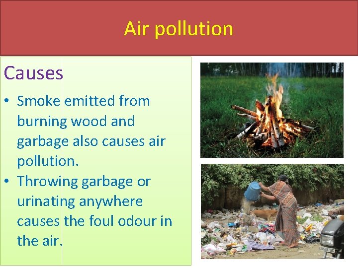 Air pollution Causes • Smoke emitted from burning wood and garbage also causes air
