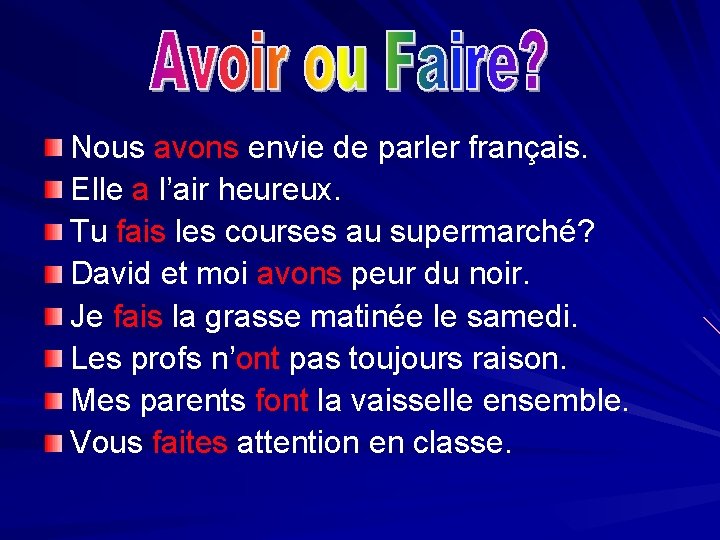 Nous avons envie de parler français. Elle a l’air heureux. Tu fais les courses