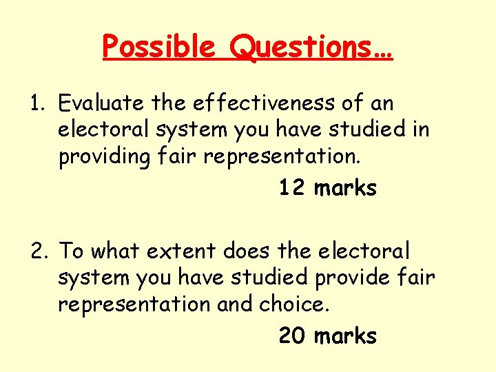 Possible Questions… 1. Evaluate the effectiveness of an electoral system you have studied in