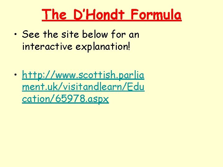 The D’Hondt Formula • See the site below for an interactive explanation! • http: