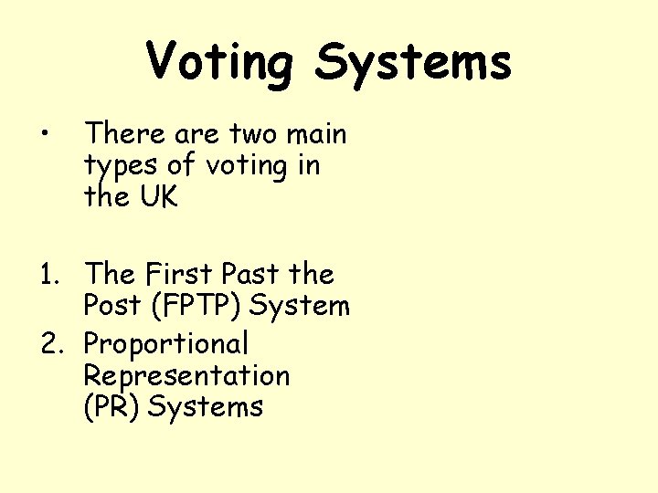 Voting Systems • There are two main types of voting in the UK 1.