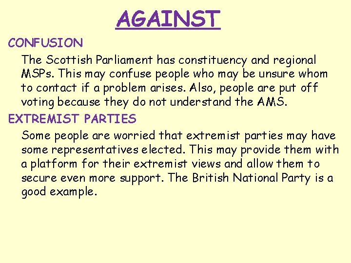 AGAINST CONFUSION The Scottish Parliament has constituency and regional MSPs. This may confuse people
