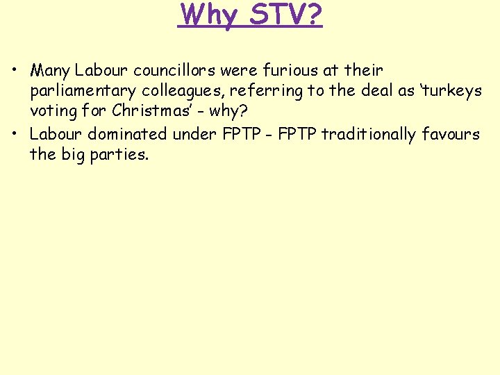 Why STV? • Many Labour councillors were furious at their parliamentary colleagues, referring to