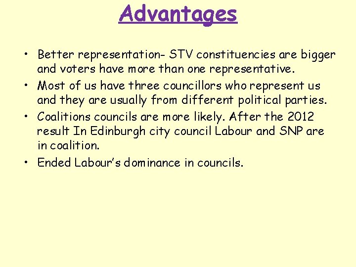 Advantages • Better representation- STV constituencies are bigger and voters have more than one