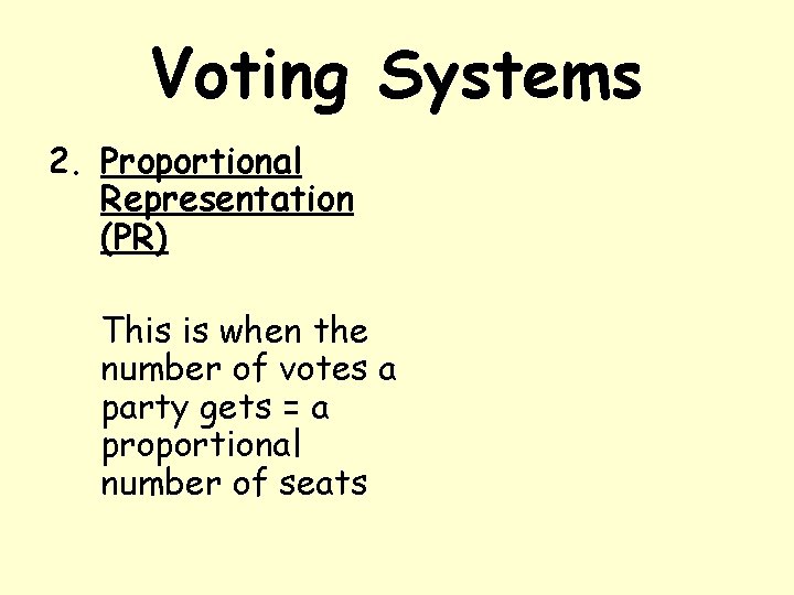 Voting Systems 2. Proportional Representation (PR) This is when the number of votes a