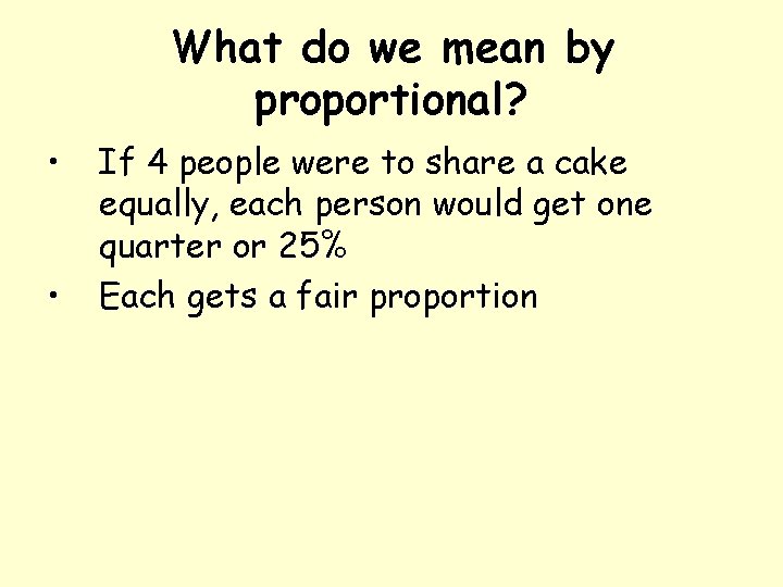 What do we mean by proportional? • • If 4 people were to share