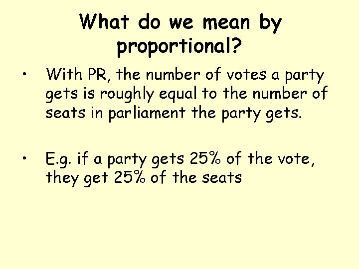 What do we mean by proportional? • With PR, the number of votes a