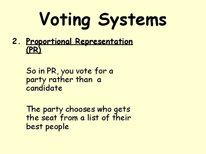 Voting Systems 2. Proportional Representation (PR) So in PR, you vote for a party