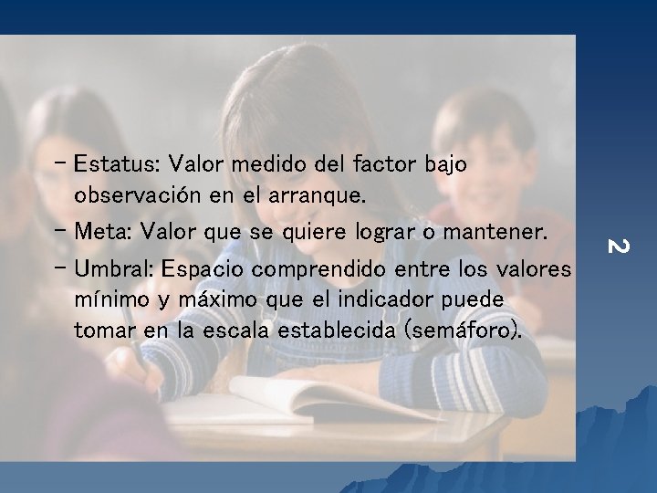 2 – Estatus: Valor medido del factor bajo observación en el arranque. – Meta: 2 – Estatus: Valor medido del factor bajo observación en el arranque. – Meta: