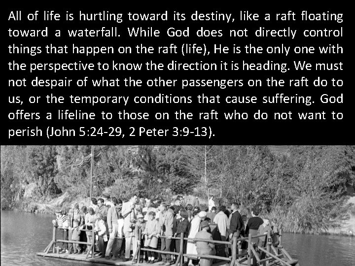 All of life is hurtling toward its destiny, like a raft floating toward a