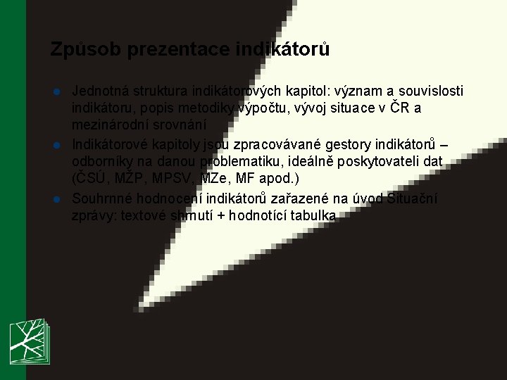 Způsob prezentace indikátorů l l l Jednotná struktura indikátorových kapitol: význam a souvislosti indikátoru,