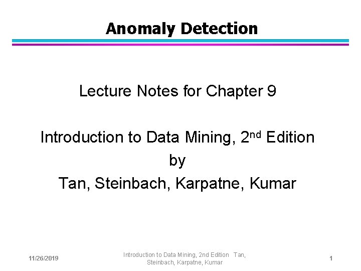 Anomaly Detection Lecture Notes for Chapter 9 Introduction to Data Mining, 2 nd Edition