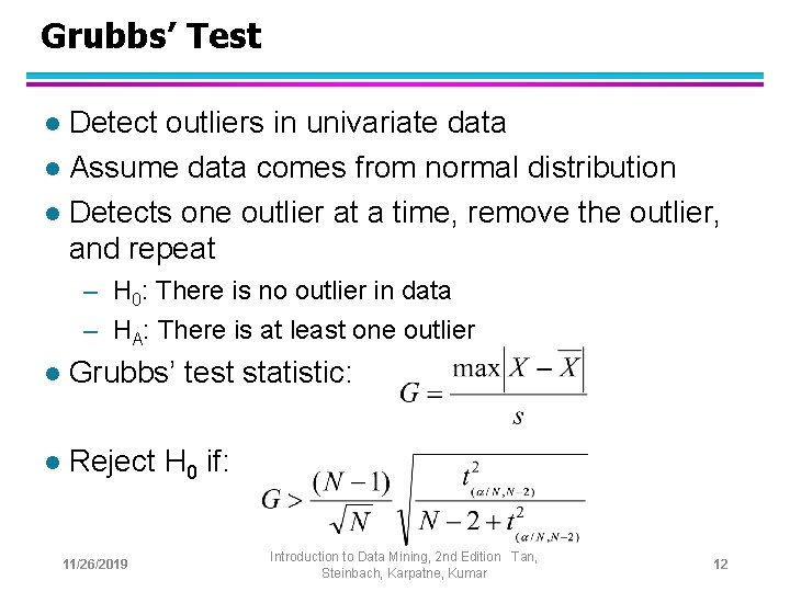 Grubbs’ Test Detect outliers in univariate data l Assume data comes from normal distribution