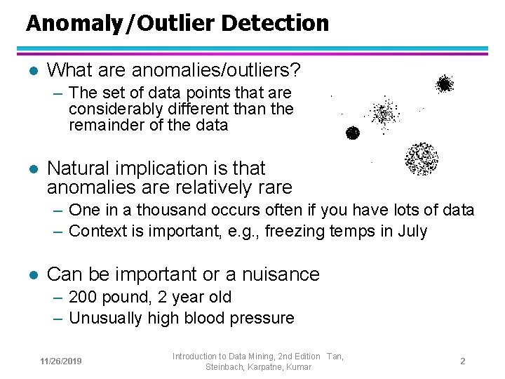 Anomaly/Outlier Detection l What are anomalies/outliers? – The set of data points that are