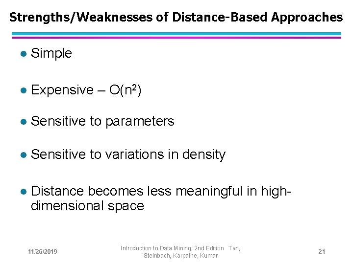 Strengths/Weaknesses of Distance-Based Approaches l Simple l Expensive – O(n 2) l Sensitive to