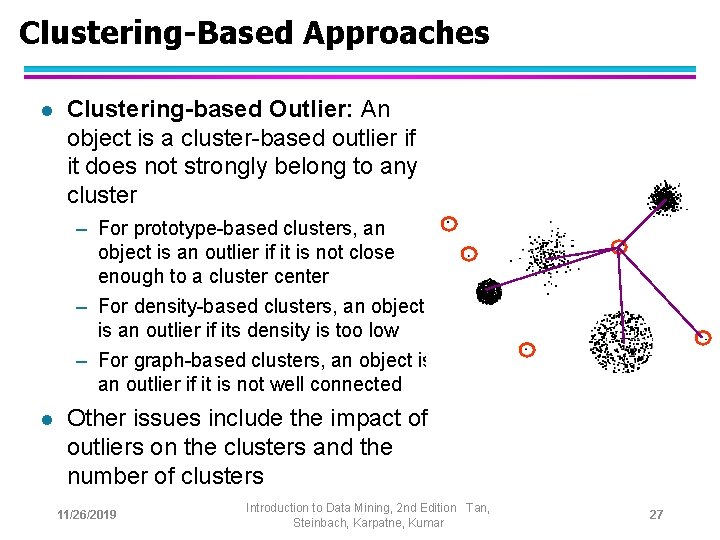 Clustering-Based Approaches l Clustering-based Outlier: An object is a cluster-based outlier if it does