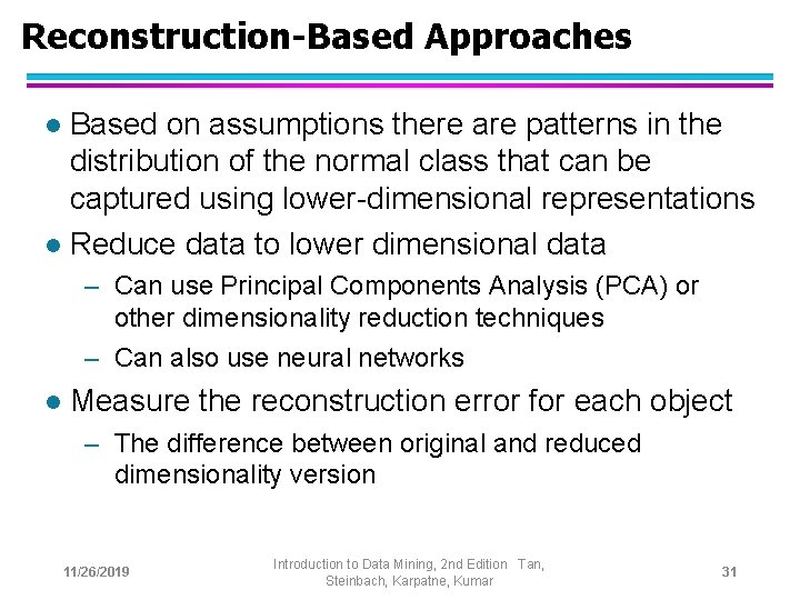 Reconstruction-Based Approaches Based on assumptions there are patterns in the distribution of the normal