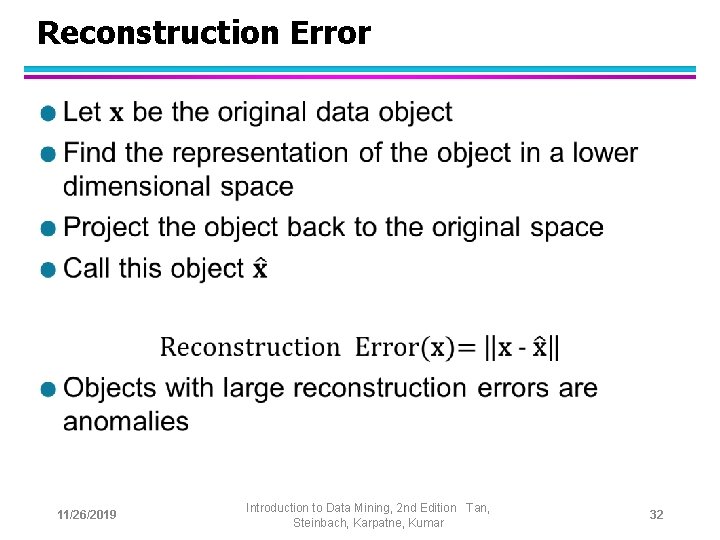 Reconstruction Error l 11/26/2019 Introduction to Data Mining, 2 nd Edition Tan, Steinbach, Karpatne,