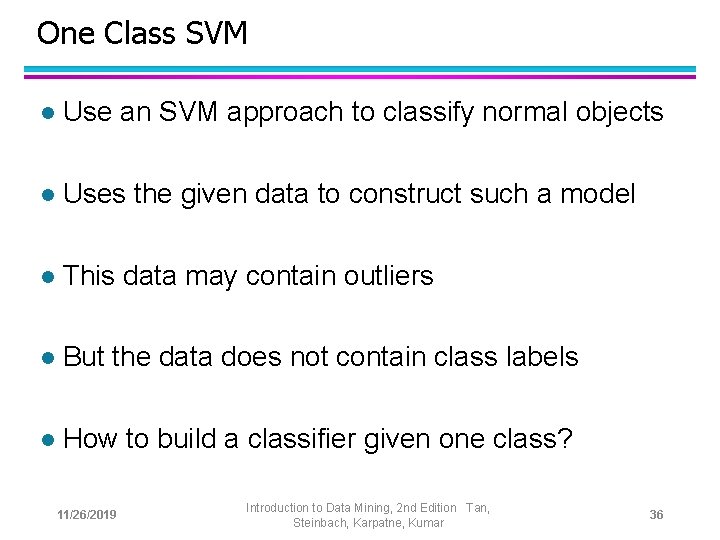 One Class SVM l Use an SVM approach to classify normal objects l Uses