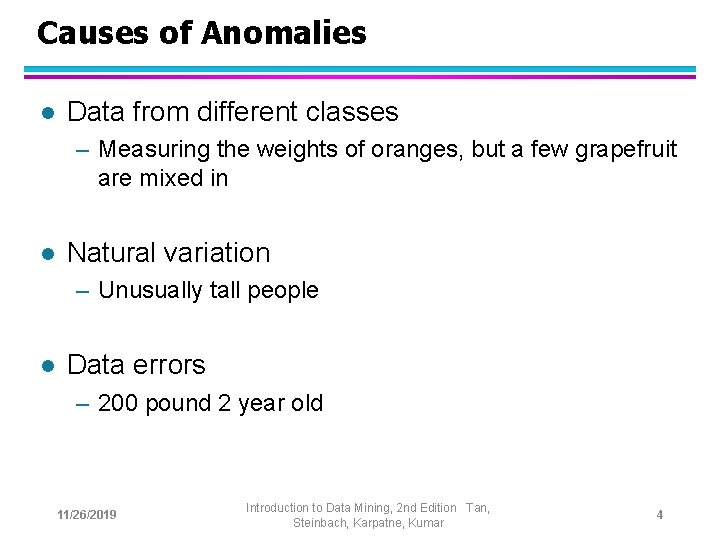 Causes of Anomalies l Data from different classes – Measuring the weights of oranges,