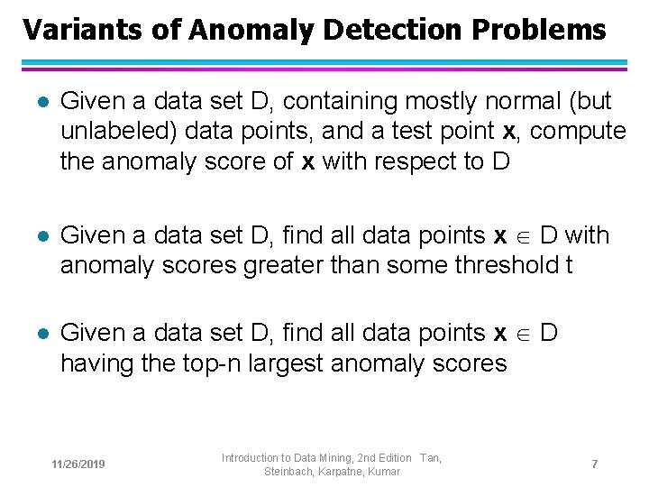 Variants of Anomaly Detection Problems l Given a data set D, containing mostly normal