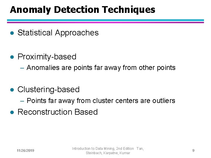 Anomaly Detection Techniques l Statistical Approaches l Proximity-based – Anomalies are points far away