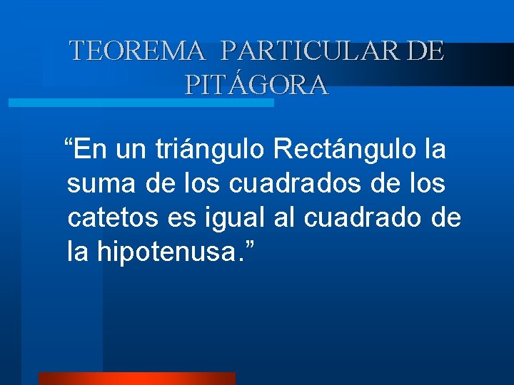 TEOREMA PARTICULAR DE PITÁGORA “En un triángulo Rectángulo la suma de los cuadrados de