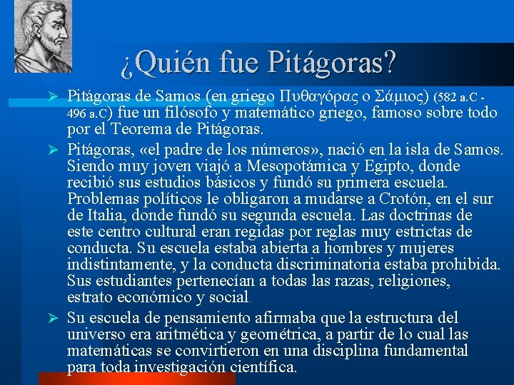 ¿Quién fue Pitágoras? Pitágoras de Samos (en griego Πυθαγόρας ο Σάμιος) (582 a. C