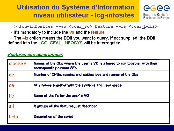 Utilisation du Système d’Information niveau utilisateur - lcg-infosites > lcg-infosites --vo <your_vo> feature –-is