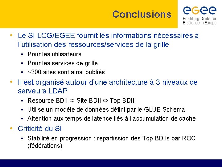 Conclusions • Le SI LCG/EGEE fournit les informations nécessaires à l’utilisation des ressources/services de