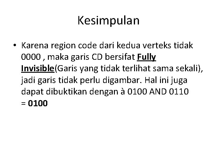 Kesimpulan • Karena region code dari kedua verteks tidak 0000 , maka garis CD Kesimpulan • Karena region code dari kedua verteks tidak 0000 , maka garis CD