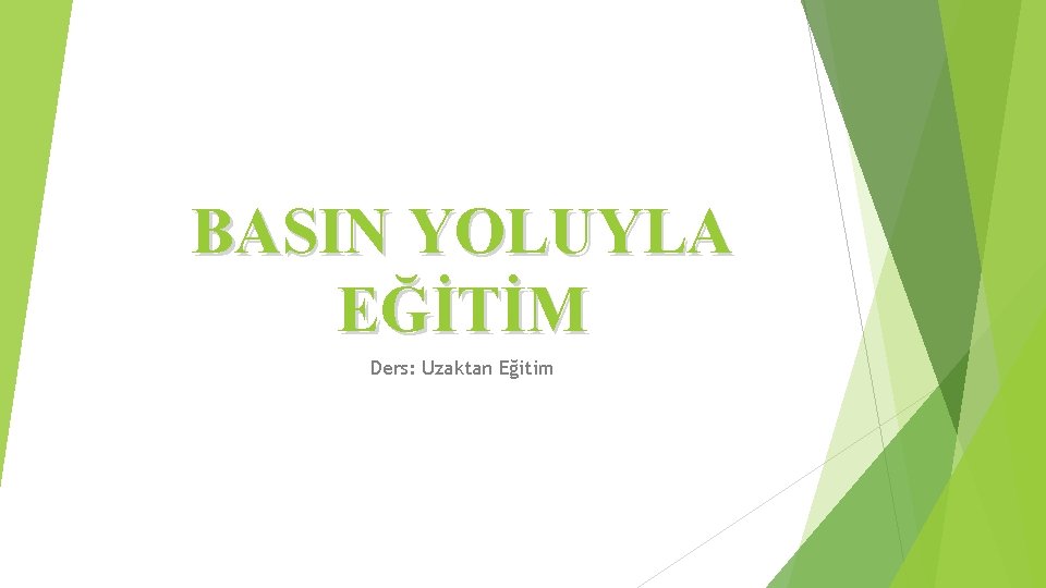 BASIN YOLUYLA EĞİTİM Ders: Uzaktan Eğitim 