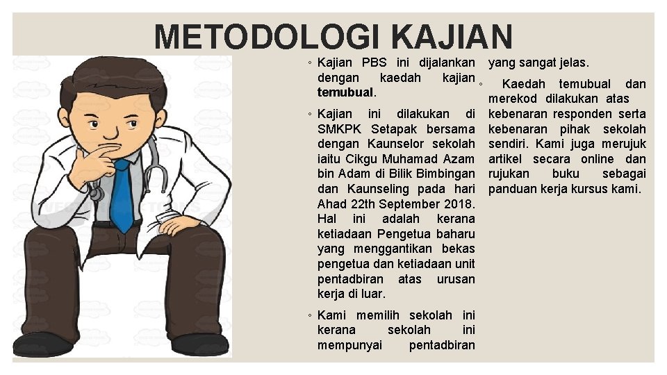 METODOLOGI KAJIAN ◦ Kajian PBS ini dijalankan yang sangat jelas. dengan kaedah kajian ◦ METODOLOGI KAJIAN ◦ Kajian PBS ini dijalankan yang sangat jelas. dengan kaedah kajian ◦
