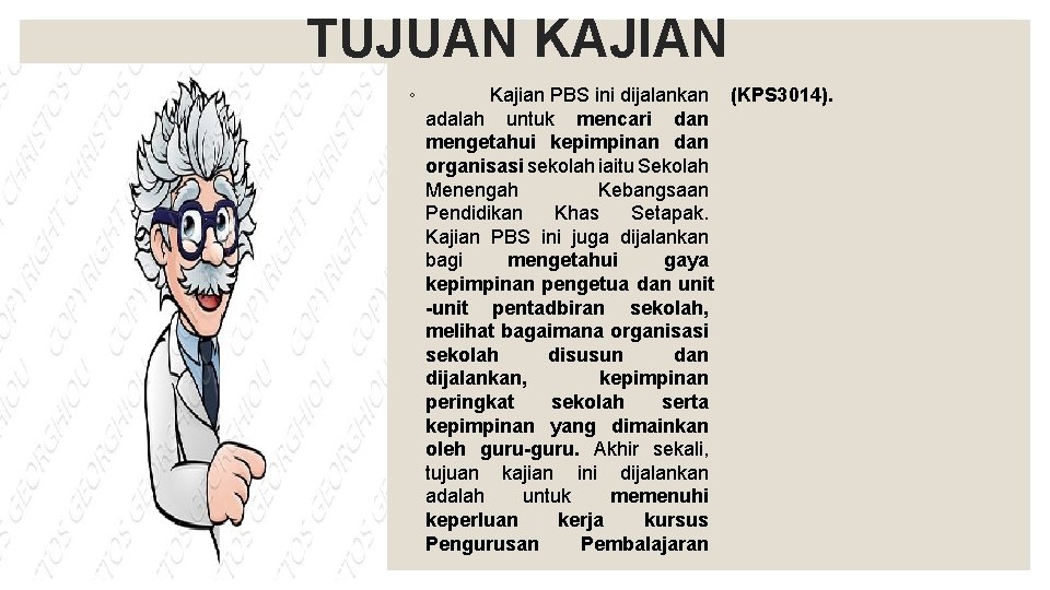 TUJUAN KAJIAN ◦ Kajian PBS ini dijalankan (KPS 3014). adalah untuk mencari dan mengetahui TUJUAN KAJIAN ◦ Kajian PBS ini dijalankan (KPS 3014). adalah untuk mencari dan mengetahui