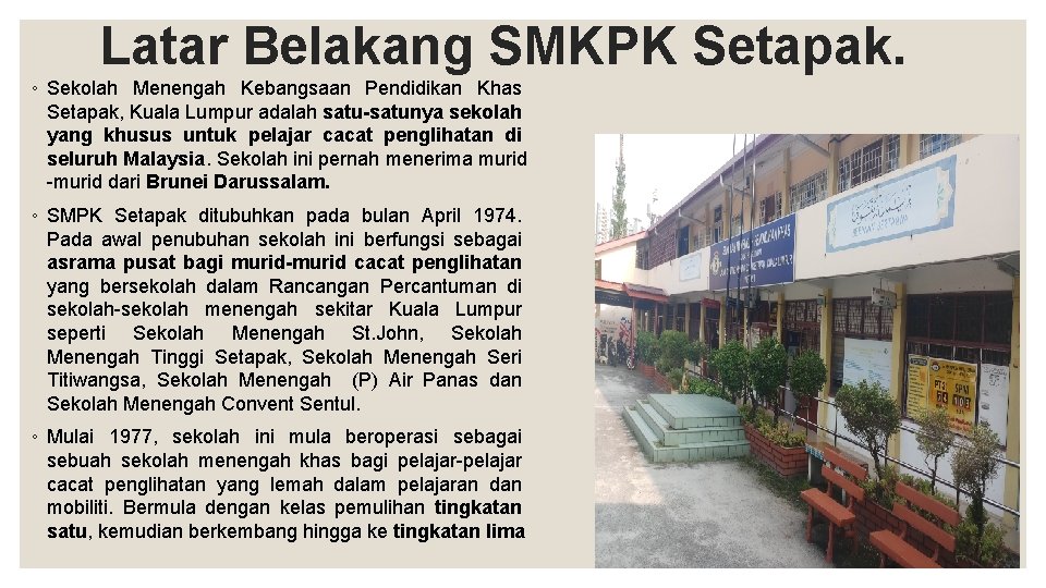 Latar Belakang SMKPK Setapak. ◦ Sekolah Menengah Kebangsaan Pendidikan Khas Setapak, Kuala Lumpur adalah Latar Belakang SMKPK Setapak. ◦ Sekolah Menengah Kebangsaan Pendidikan Khas Setapak, Kuala Lumpur adalah