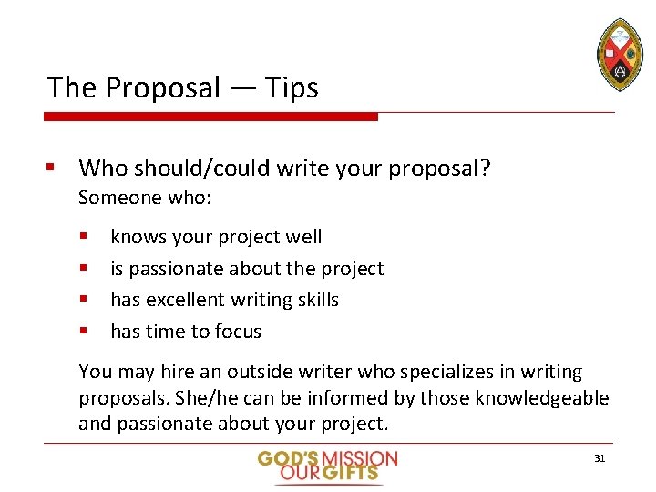 The Proposal — Tips § Who should/could write your proposal? Someone who: § §