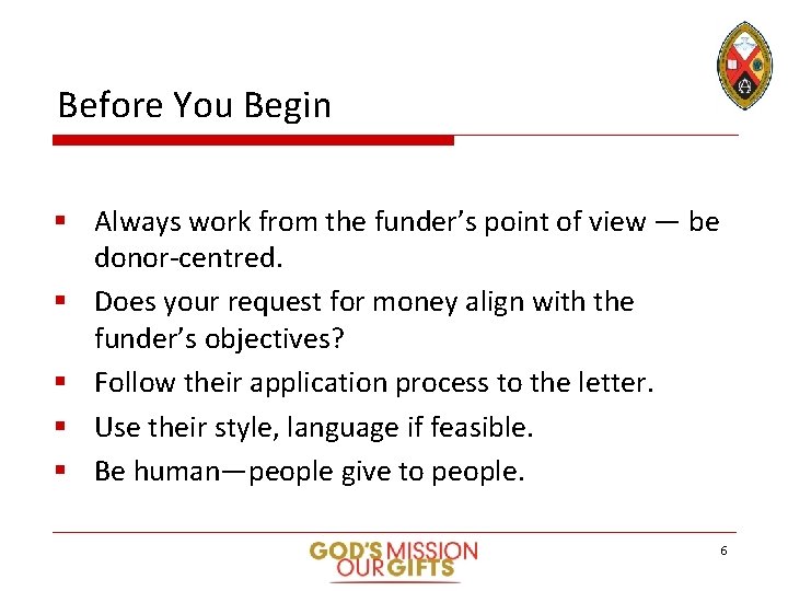 Before You Begin § Always work from the funder’s point of view — be