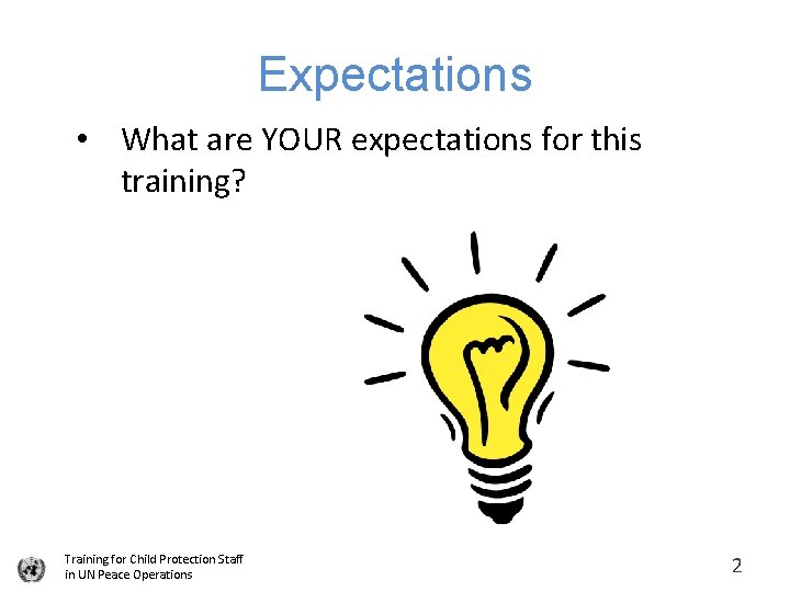 Expectations • What are YOUR expectations for this training? Training for Child Protection Staff
