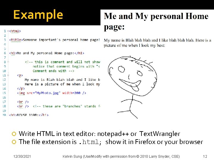 Example Write HTML in text editor: notepad++ or Text. Wrangler The file extension is.