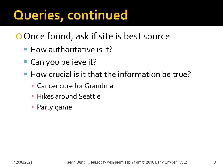 Queries, continued Once found, ask if site is best source How authoritative is it?