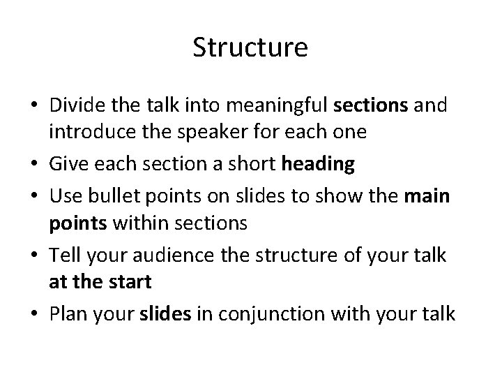 Structure • Divide the talk into meaningful sections and introduce the speaker for each