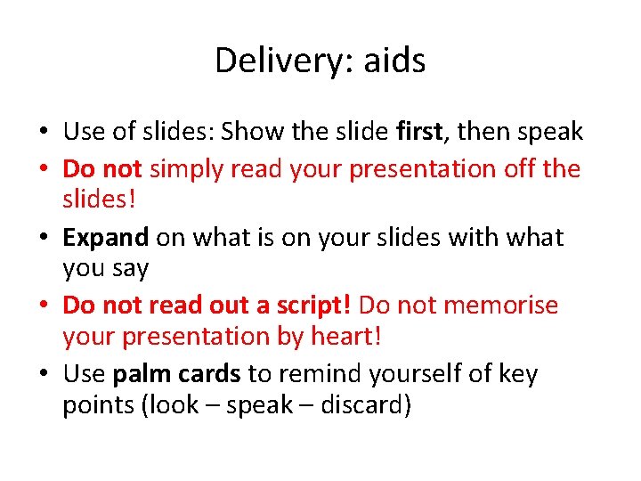 Delivery: aids • Use of slides: Show the slide first, then speak • Do