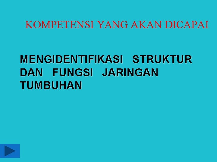 KOMPETENSI YANG AKAN DICAPAI MENGIDENTIFIKASI STRUKTUR DAN FUNGSI JARINGAN TUMBUHAN 