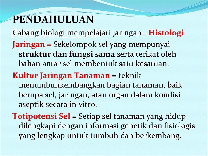 PENDAHULUAN Cabang biologi mempelajaringan= Histologi PENDAHULUAN Jaringan = Sekelompok sel yang mempunyai struktur dan