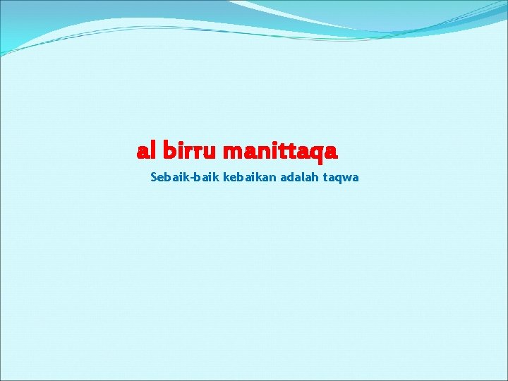 al birru manittaqa Sebaik-baik kebaikan adalah taqwa 