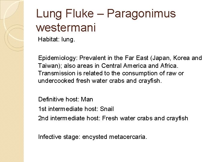 Lung Fluke – Paragonimus westermani Habitat: lung. Epidemiology: Prevalent in the Far East (Japan,