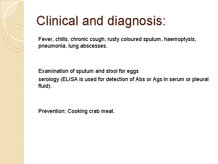 Clinical and diagnosis: Fever, chills, chronic cough, rusty coloured sputum, haemoptysis, pneumonia, lung abscesses.