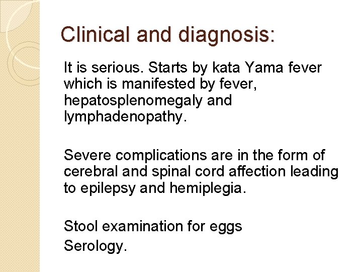 Clinical and diagnosis: It is serious. Starts by kata Yama fever which is manifested